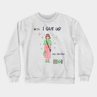 I give up kill me know, Ironic funny kawaii pastel aesthetic dark humor Crewneck Sweatshirt